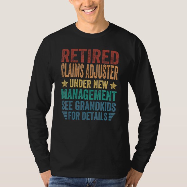 Retired Claims Adjuster Under New Management For T-Shirt (Front)