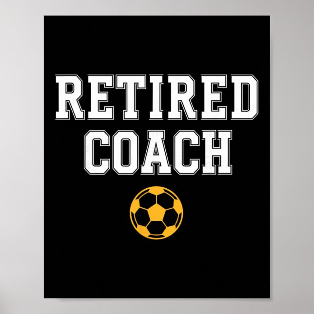 Retired Coach Soccer Team Mentor  Poster (Front)