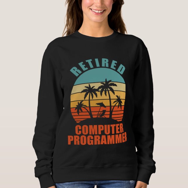 Retired Computer Programmer  Happy Retirement Sweatshirt (Front)