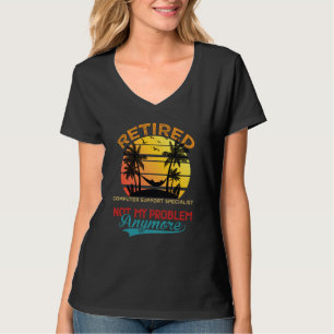 Retired Computer Support Specialist Not My Problem T-Shirt