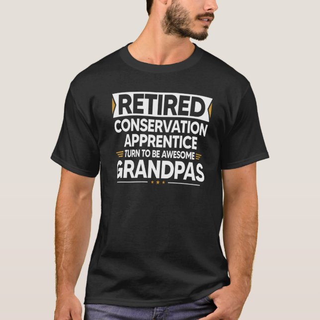 Retired Conservation Apprentice Turn To Be Awesome T-Shirt (Front)