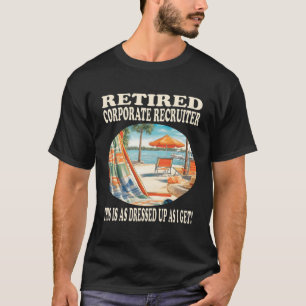 Retired Corporate Recruiter Relaxation T-Shirt