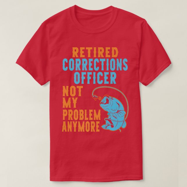 Retired Corrections Officer Fishing Lover Retireme T-Shirt (Design Front)