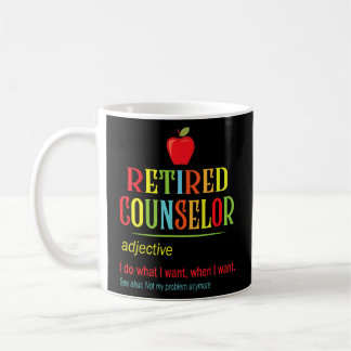 Retired Counsellor I Do What I Want When I Want No Coffee Mug