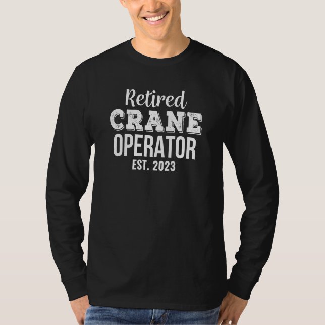 Retired Crane Operator 2023 Retirement T-Shirt (Front)