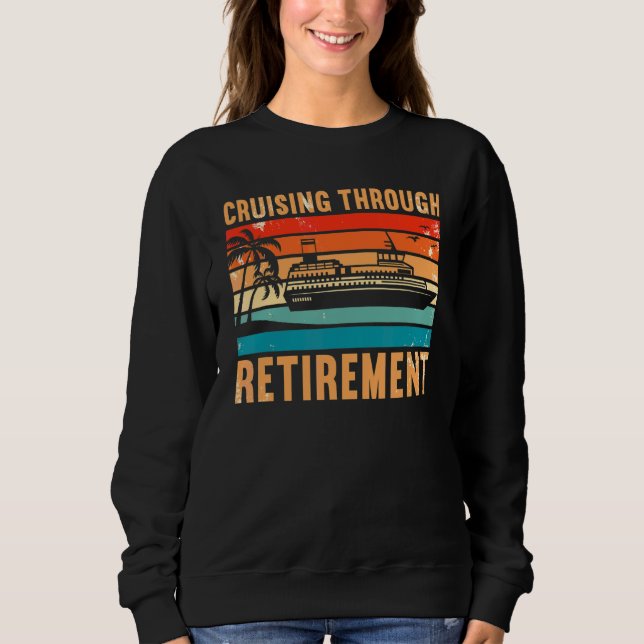 Retired Cruising Through Retirement 5 Sweatshirt (Front)