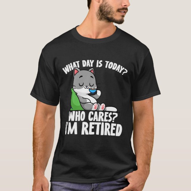 Retired cute what day is today? cat lover gift T-Shirt (Front)