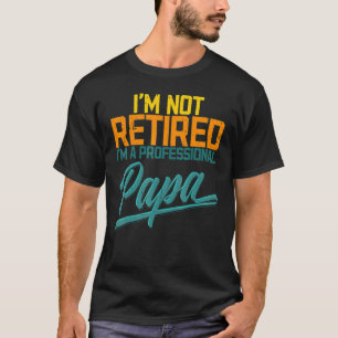 Retired Dad Papa Father's Day Daddy Grandpa Poppa  T-Shirt
