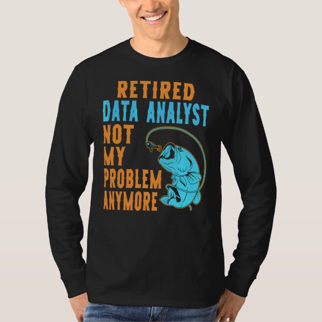 Retired Data Analyst Fishing  Retirement T-Shirt (Front)