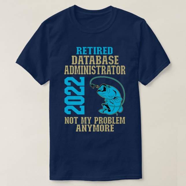 Retired Database Administrator 2022 Fishing Lover  T-Shirt (Design Front)