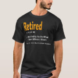 Retired Definition  Funny Retirement Gag Gift  T-Shirt<br><div class="desc">Retired Definition  Funny Retirement Gag Gift  .</div>