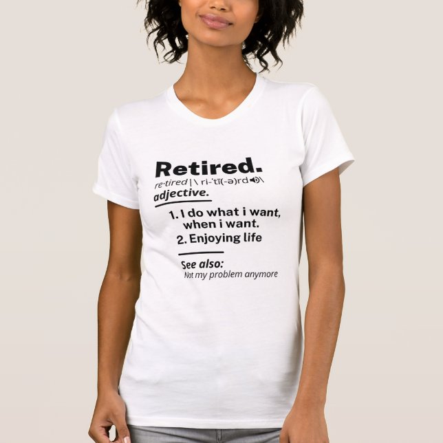 Retired Definition noun, Funny Retirement Gag Gift T-Shirt (Front)