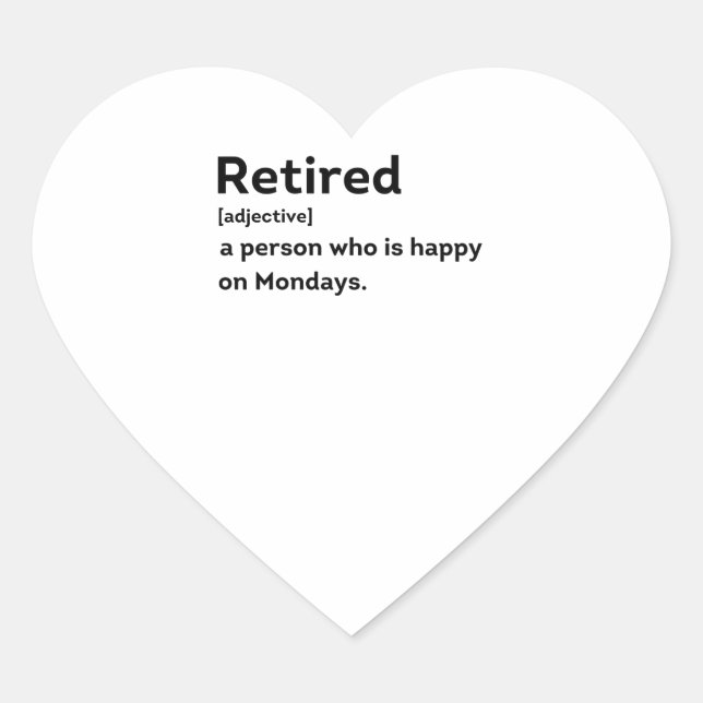 Retired definition person who is happy on Mondays Heart Sticker (Front)