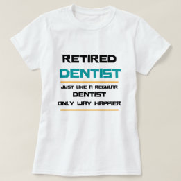 Retired dentist Funny retirement gift    T-Shirt