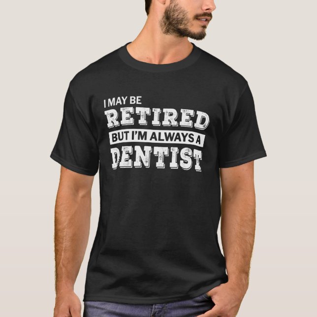 Retired Dentist Gift Funny Retirement T-Shirt (Front)