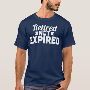 Retired Dentist Retired Not Expired T-Shirt