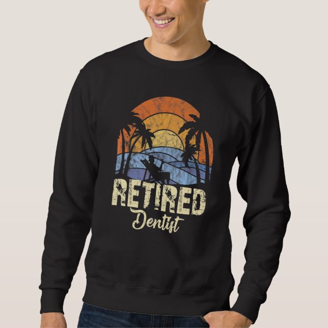 Retired Dentist   Sweatshirt (Front)