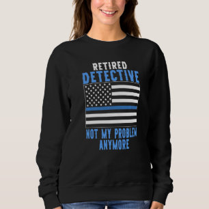 Retired Detective Police Officer Sweatshirt