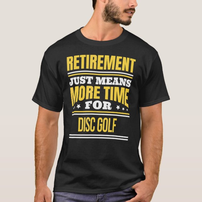 Retired Disc Golf Saying Retirement T-Shirt (Front)