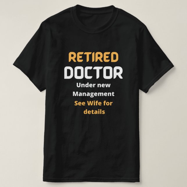 Retired doctor Funny retirement gift , white text  T-Shirt (Design Front)
