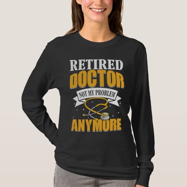 Retired Doctor Med School Medical Students Doctors T-Shirt (Front)