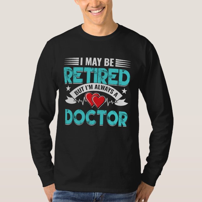 Retired Doctor Med School Medical Students Doctors T-Shirt (Front)
