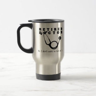 Retired Doctor Stethoscope Sassy Funny Retirement Travel Mug
