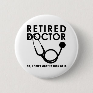 Retired Doctor w Stethoscope and Sassy Funny Quote 6 Cm Round Badge
