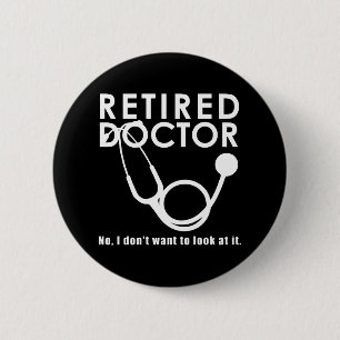 Retired Doctor w Stethoscope and Sassy Funny Quote 6 Cm Round Badge