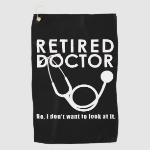 Retired Doctor w Stethoscope and Sassy Funny Quote Golf Towel
