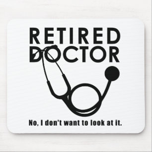 Retired Doctor w Stethoscope and Sassy Funny Quote Mouse Pad