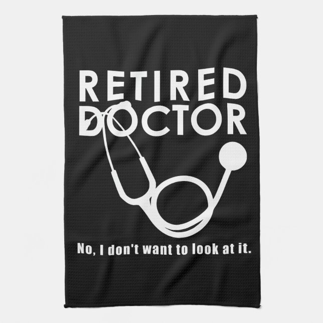 Retired Doctor w Stethoscope and Sassy Funny Quote Tea Towel (Vertical)