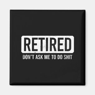 Retired Don’t Ask Me To Do Funny Retirement Quote Magnet
