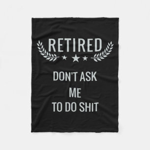 Retired Dont Ask Me To Do Fleece Blanket
