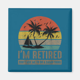 Retired don't ask to do a thing retirement humor magnet