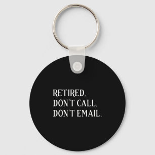 Retired Dont Call Dont Email Retirement Key Ring