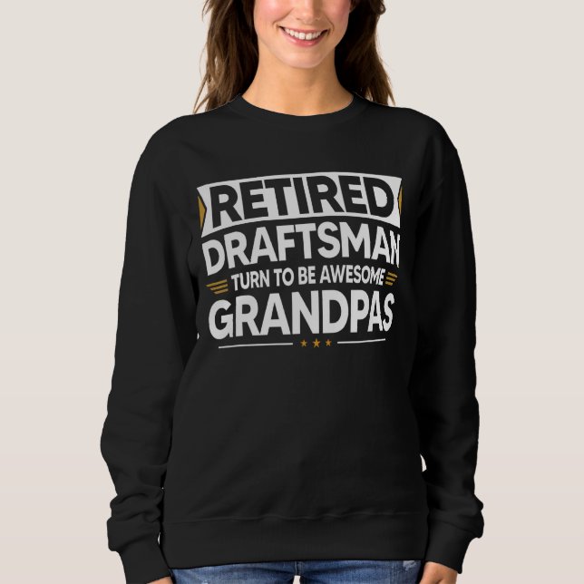 Retired Draftsman Turn To Be Awesome Grandpas Reti Sweatshirt (Front)