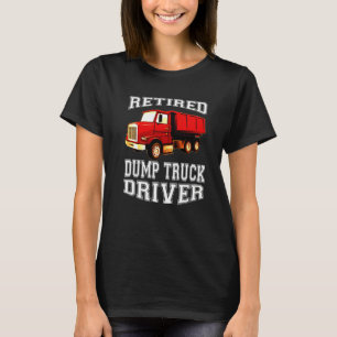 Retired Dump Truck Driver Retirement Party T-Shirt