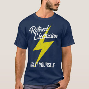 Retired Electrician Fix It Yourself Funny T-Shirt