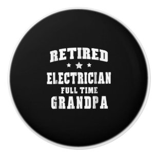 Retired Electrician Full Time Grandpa Men's Gift Ceramic Knob
