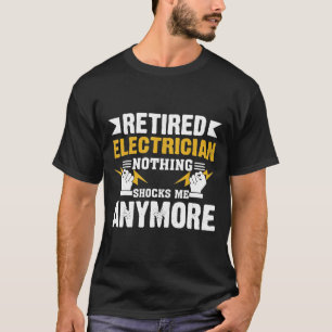 Retired Electrician Funny Gifts Nothing Shocks Me T-Shirt