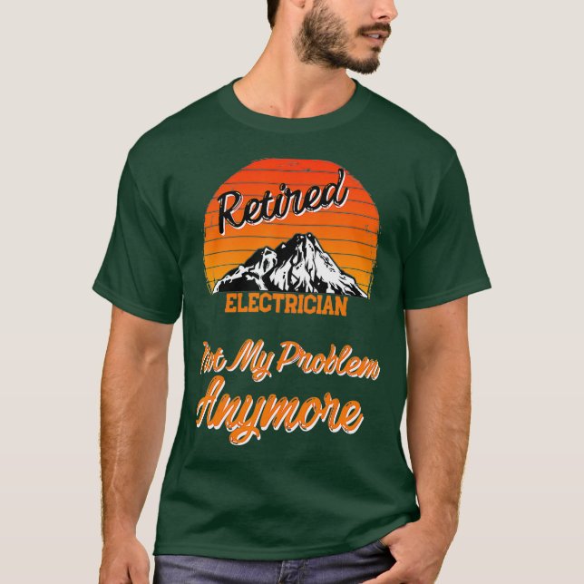 Retired Electrician Not My Problem Retirement T-Shirt (Front)
