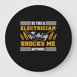 Retired Electrician Nothing Shocks Me Anymore Gift Large Clock