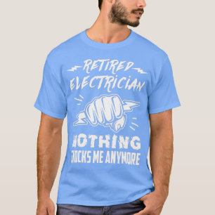 Retired Electrician Nothing Shocks Me Anymore T-Shirt