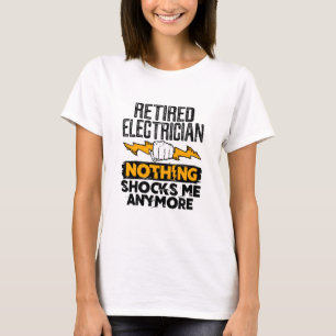 Retired Electrician Nothing Shocks Me Anymore T-Shirt