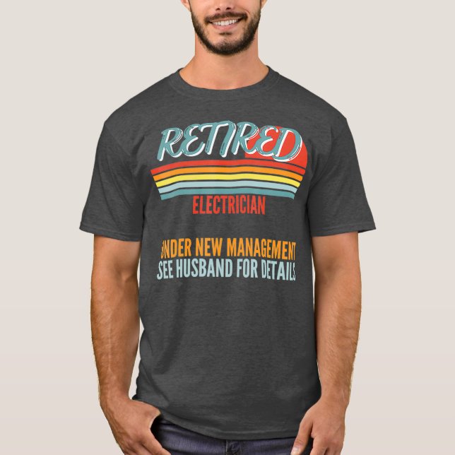 Retired Electrician Under New Management Gift T-Shirt (Front)