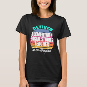 Retired Elementary Social Studies Teacher a Retire T-Shirt