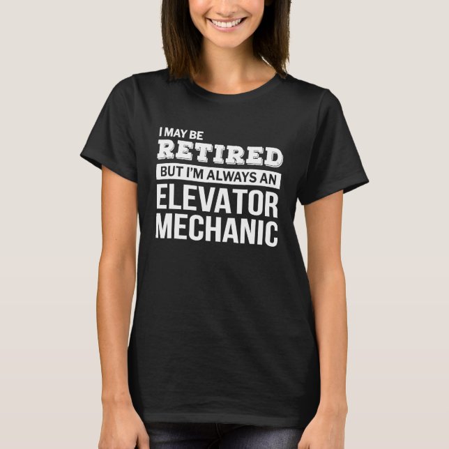 Retired Elevator Mechanic T Retirement T-Shirt (Front)
