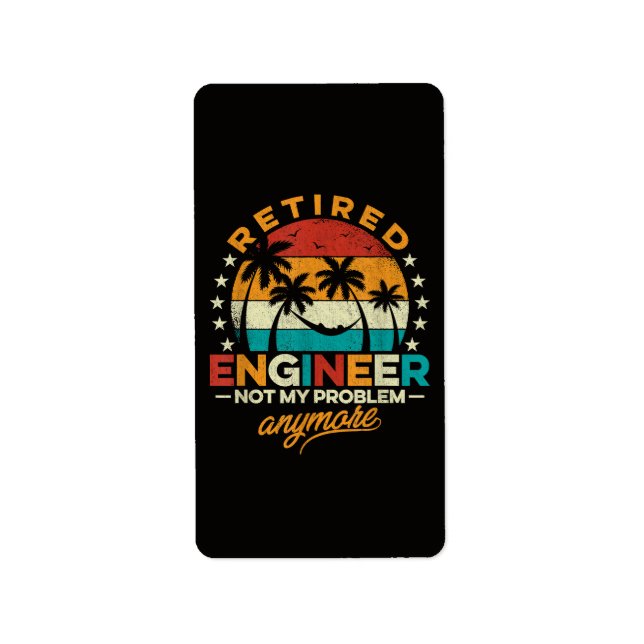 Retired Engineer Not My Problem Anymore Label (Front)