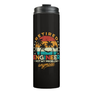 Retired Engineer Not My Problem Anymore Thermal Tumbler